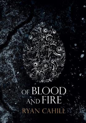 Of Blood and Fire by Ryan Cahill